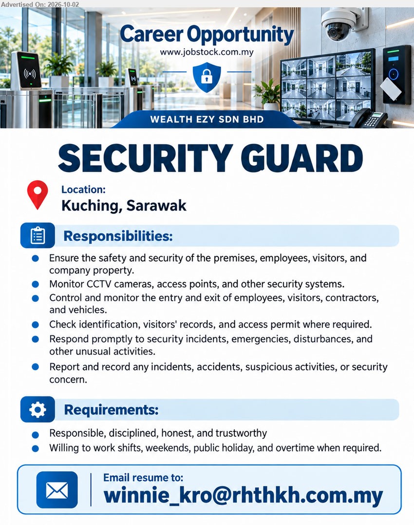 WEALTH EZY SDN BHD - SECURITY GUARD (Kuching, Sarawak), Ensure the safety and security of the premises, employees, visitors, and company property, Monitor CCTV cameras, access points, and other security systems, Responsible, disciplined, honest, and trustworthy.

Email Resume