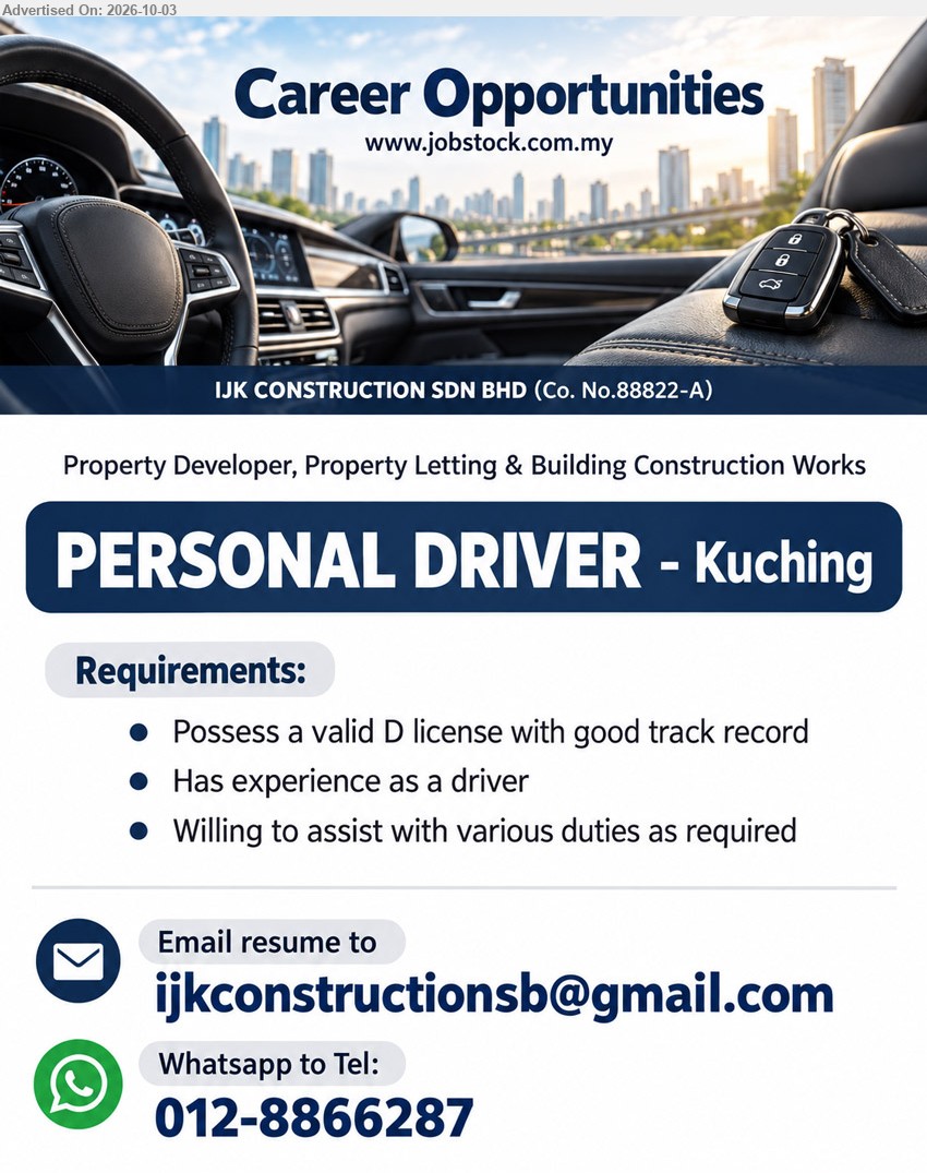 IJK CONSTRUCTION SDN BHD - PERSONAL DRIVER (Kuching), Possess a valid D license with good track record, Has experience as a driver, Willing to assist with various duties as required.

WhatsApp 012-8866287 or Email Resume