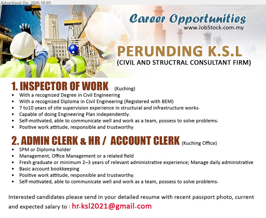 PERUNDING K.S.L - 1. INSPECTOR OF WORK (Kuching), recognized Degree in Civil Engineering / Diploma in Civil Engineering; 7 to10 years of site supervision experience; Capable of doing Engineering Plan independently.
2. ADMIN CLERK & HR / ACCOUNT CLERK (Kuching Office), SPM or Diploma holder; Management, Office Management or a related field; Fresh graduate or minimum 2–3 years of relevant administrative experience; Basic account bookkeeping.
Email Resume