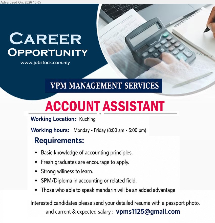 VPM MANAGEMENT SERVICES - ACCOUNT ASSISTANT (Kuching), SPM/Diploma in accounting or related field; Fresh graduates are encourage to apply; Basic knowledge of accounting principles; Strong wiliness to learn; Monday - Friday (8:00 am - 5:00 pm).

Email Resume