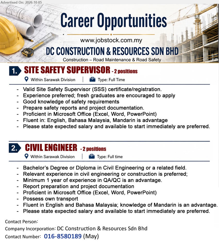 DC CONSTRUCTION & RESOURCES SDN BHD - 1. SITE SAFETY SUPERVISOR (Within Sarawak Division), Valid Site Safety Supervisor (SSS) certificate/registration; Experience preferred; fresh graduates are encouraged to apply; Prepare safety reports and project documentation; 2 positions.

2. CIVIL ENGINEER (Within Sarawak Division), Bachelor’s Degree or Diploma in Civil Engineering or a related field; Minimum 1 year of experience in QA/QC is an advantage; Report preparation and project documentation; 2 positions.

Call 016-8580189