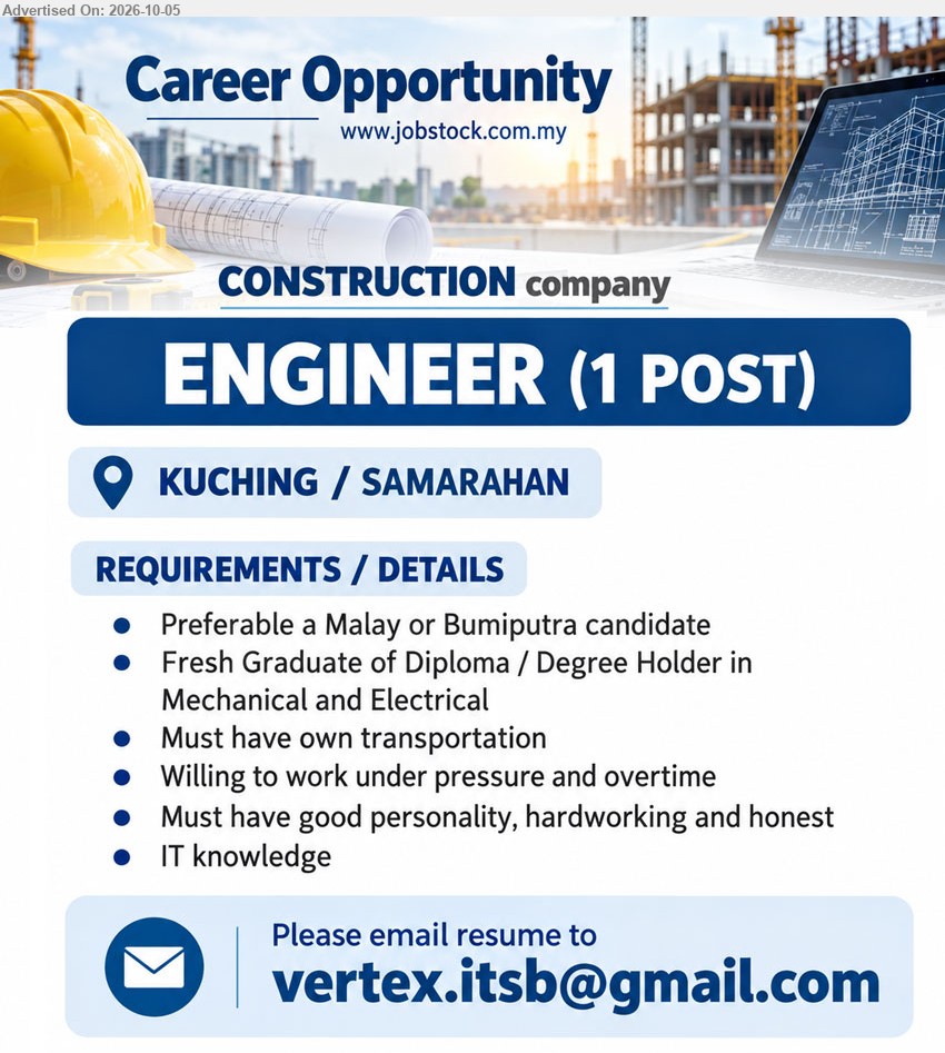 ADVERTISER (Construction Company) - ENGINEER (Kuching / Samarahan), Fresh Graduate of Diploma / Degree Holder in Mechanical and Electrical; Must have own transportation; IT knowledge; 1 post.

Email Resume