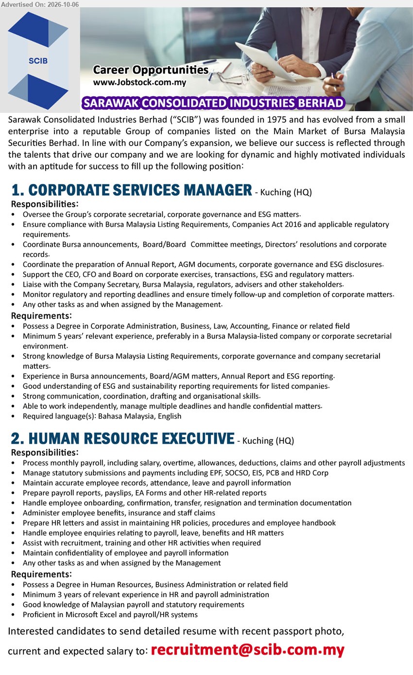 SARAWAK CONSOLIDATED INDUSTRIES BERHAD - 1. CORPORATE SERVICES MANAGER (Kuching (HQ)), Degree in Corporate Administration, Business, Law, Accounting, Finance or related field, Minimum 5 years’ relevant experience, Oversee the Group’s corporate secretarial, corporate governance and ESG matters.

2. HUMAN RESOURCE EXECUTIVE (Kuching (HQ)), Degree in Human Resources, Business Administration or related field, Minimum 3 years of relevant experience in HR and payroll administration, Process monthly payroll.

Email Resume