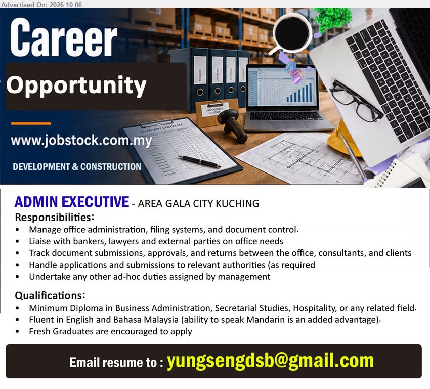 ADVERTISER (Development & Construction) - ADMIN EXECUTIVE (Gala City, Kuching), Minimum Diploma in Business Administration, Secretarial Studies, Hospitality, or any related field, Fresh Graduates are encouraged to apply, Manage office administration, filing systems, and document control.

Email Resume
