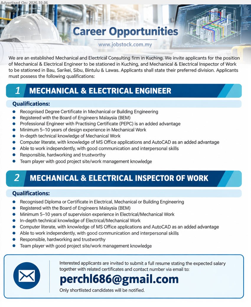 ADVERTISER (Mechanical and Electrical Consulting Firm) - 1. MECHANICAL & ELECTRICAL ENGINEER (Kuching), Recognised Degree Certificate in Mechanical or Building Engineering, Minimum 5–10 years of design experience in Mechanical Work, In-depth technical knowledge of Mechanical Work.

2. MECHANICAL & ELECTRICAL INSPECTOR OF WORK (Bau, Sarikei, Sibu, Bintulu & Lawas), Recognised Diploma or Certificate in Electrical, Mechanical or Building Engineering, Minimum 5–10 years of supervision experience in Electrical/Mechanical Work.

Email Resume