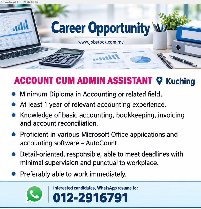 ADVERTISER - ACCOUNT CUM ADMIN ASSISTANT (Kuching), Minimum Diploma in Accounting or related field, At least 1 year of relevant accounting experience, Knowledge of basic accounting, bookkeeping, invoicing and account reconciliation

WhatsApp 012-2916791
