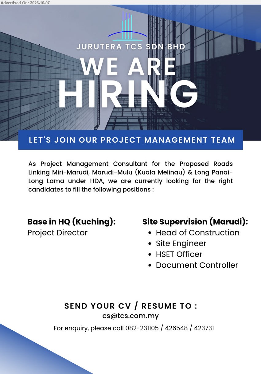 JURUTERA TCS SDN BHD - 1. PROJECT DIRECTOR (Kuching)

2. HEAD OF CONSTRUCTION (Marudi)

3. SITE ENGINEER (Marudi)

4. HSET OFFICER (Marudi)

5. DOCUMENT CONTROLLER (Marudi)

Email Resume / Call 082-231105 / 426548 / 423731