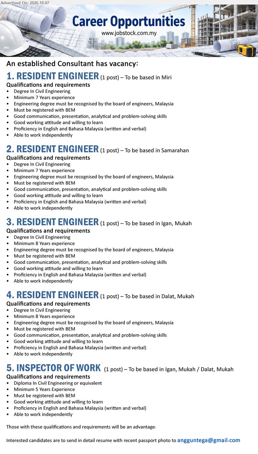 ADVERTISER (Consultant) - 1. RESIDENT ENGINEER (Miri), Degree In Civil Engineering, Minimum 7 Years experience, Must be registered with BEM, Able to work independently

2. RESIDENT ENGINEER (Samarahan), Degree In Civil Engineering, Minimum 7 Years experience, Must be registered with BEM, Able to work independently

3. RESIDENT ENGINEER (Igan, Mukah), Degree In Civil Engineering, Minimum 8 Years experience, Must be registered with BEM, Able to work independently

4. RESIDENT ENGINEER (Dalat, Mukah), Degree In Civil Engineering, Minimum 8 Years experience, Must be registered with BEM, Able to work independently

5. INSPECTOR OF WORK (Igan, Mukah / Dalat, Mukah), Diploma In Civil Engineering or equivalent, Minimum 5 Years Experience, Must be registered with BEM

Email Resume