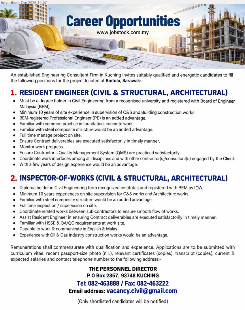 ADVERTISER (Engineering Consultant Firm) - 1. RESIDENT ENGINEER (CIVIL & STRUCTURAL, ARCHITECTURAL) (Bintulu, Sarawak), Degree in Civil Engineering, Minimum 10 years of site experience, Full time manage project on site, Monitor work progress

2. INSPECTOR-OF-WORKS (CIVIL & STRUCTURAL, ARCHITECTURAL) (Bintulu, Sarawak), Diploma in Civil Engineering, Minimum 10 years experiences, Full time inspection / supervision on site, Familiar with HSSE & QA/QC requirements

Email Resume / Call 082-463888