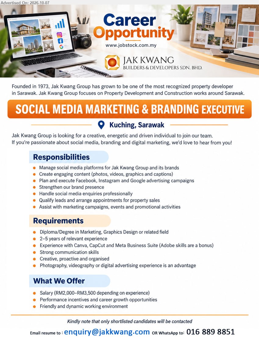JAK KWANG BUILDERS & DEVELOPERS SDN BHD - SOCIAL MEDIA MARKETING & BRANDING EXECUTIVE (Kuching, Sarawak), Salary RM2,000–RM3,500 depending on experience, Diploma/Degree in Marketing, Graphics Design or related field, 2–5 years of relevant experience, Manage social media platforms and create engaging content

WhatsApp 016 889 8851 / Email Resume