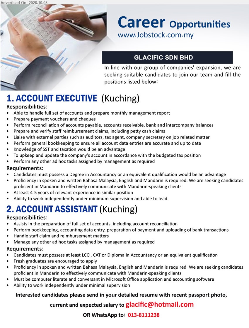GLACIFIC SDN BHD - 1. ACCOUNT EXECUTIVE (Kuching), Degree in Accountancy or an equivalent qualification, At least 4-5 years of relevant experience, Able to handle full set of accounts and prepare monthly management report
2. ACCOUNT ASSISTANT (Kuching), LCCI, CAT or Diploma in Accountancy or an equivalent qualification, Fresh graduates are encouraged to apply, Assists in the preparation of full set of accounts
WhatsApp 013-8111238 / Email Resume