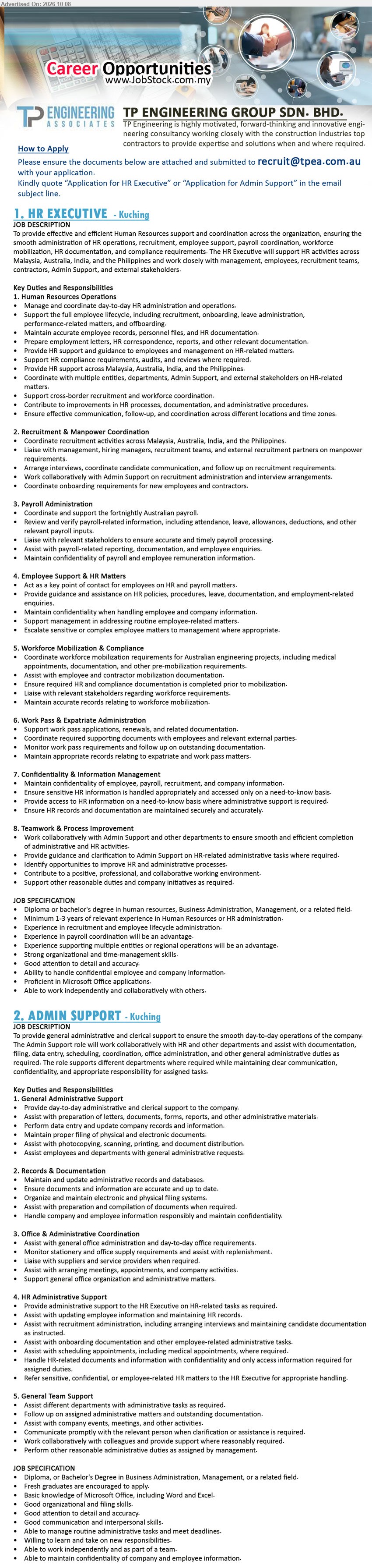 TP ENGINEERING GROUP SDN BHD - 1. HR EXECUTIVE (Kuching), Diploma or bachelor’s degree in human resources, Business Administration, Management, or a related field, Minimum 1-3 years of relevant experience, Manage and coordinate day-to-day HR administration and operations

2. ADMIN SUPPORT (Kuching), Diploma, or Bachelor’s Degree in Business Administration, Management, or a related field, Fresh graduates are encouraged to apply, Provide day-to-day administrative and clerical support to the company

Email Resume