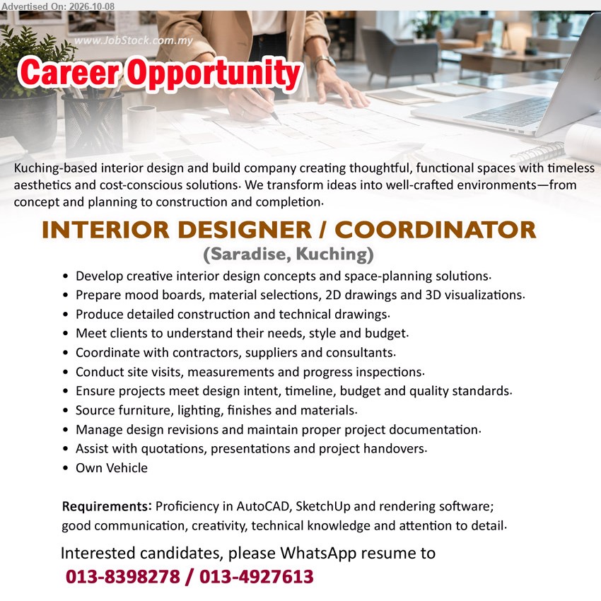 ADVERTISER (Interior Design & Build Company) - INTERIOR DESIGNER / COORDINATOR (Saradise, Kuching), Proficiency in AutoCAD, SketchUp and rendering software, Develop creative interior design concepts and space-planning solutions, Coordinate with contractors, suppliers and consultants

WhatsApp 013-8398278 / 013-4927613