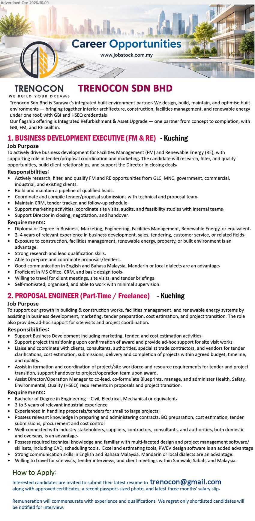 TRENOCON SDN BHD - 1. BUSINESS DEVELOPMENT EXECUTIVE (FM & RE) (Kuching) Diploma or Degree in Business, Marketing, Engineering, FM, RE, 2–4 years experience. Research opportunities, coordinate proposals/tenders.
2. PROPOSAL ENGINEER (PART-TIME / FREELANCE) (Kuching) Degree in Civil, Electrical, Mechanical Engineering, 3 to 5 years experience. Tender preparation, cost estimation, project coordination.
Email Resume
