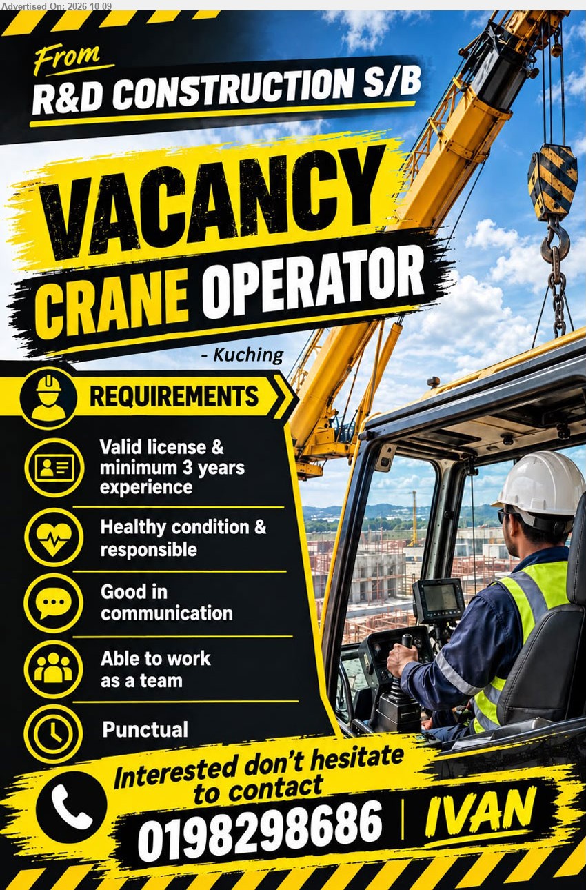 R&D CONSTRUCTION SDN BHD - CRANE OPERATOR (Kuching) Valid license & minimum 3 years experience. Healthy condition & responsible, good in communication, able to work as a team, punctual.
Call / WhatsApp 0198298686 (Ivan)