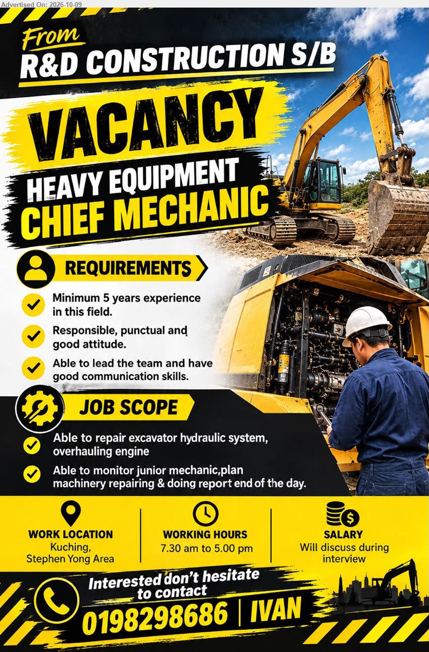 R&D CONSTRUCTION SDN BHD - HEAVY EQUIPMENT CHIEF MECHANIC (Kuching, Stephen Yong Area) Minimum 5 years experience in this field. Repair excavator hydraulic system, overhauling engine, monitor junior mechanic, plan machinery repairing.
Call / WhatsApp 0198298686 (Ivan)