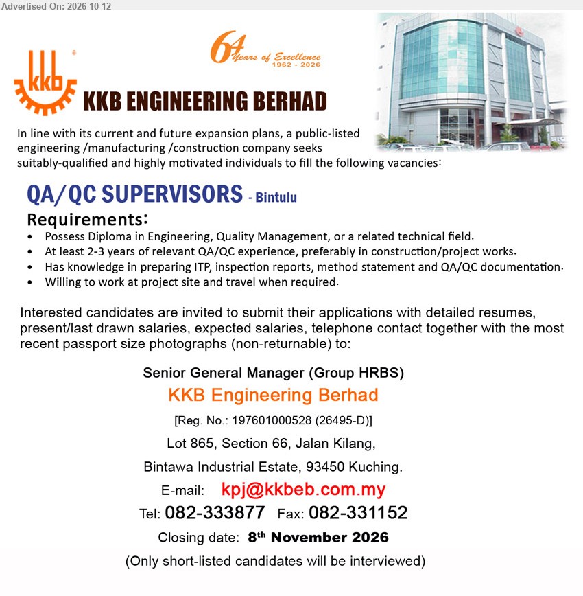 KKB ENGINEERING BERHAD - QA/QC SUPERVISORS (Bintulu), Diploma in Engineering, Quality Management, or related technical field. At least 2-3 years of relevant QA/QC experience, preferably in construction/project works.
Email Resume / Tel: 082-333877