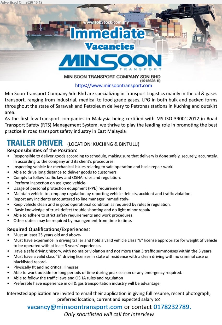 MIN SOON TRANSPORT COMPANY SDN BHD - TRAILER DRIVER (Kuching & Bintulu), Must at least 25 years old, at least 3 years’ experience, valid vehicle class “E” license, deliver goods according to schedule, oil & gas transportation experience an advantage.
Email Resume / Contact: 0178232789