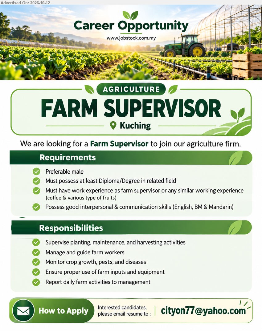 ADVERTISER (Agriculture) - FARM SUPERVISOR (Kuching), Diploma/Degree in related field, farm supervisor or similar working experience, supervise planting, maintenance, harvesting activities, English, BM & Mandarin.
Email Resume