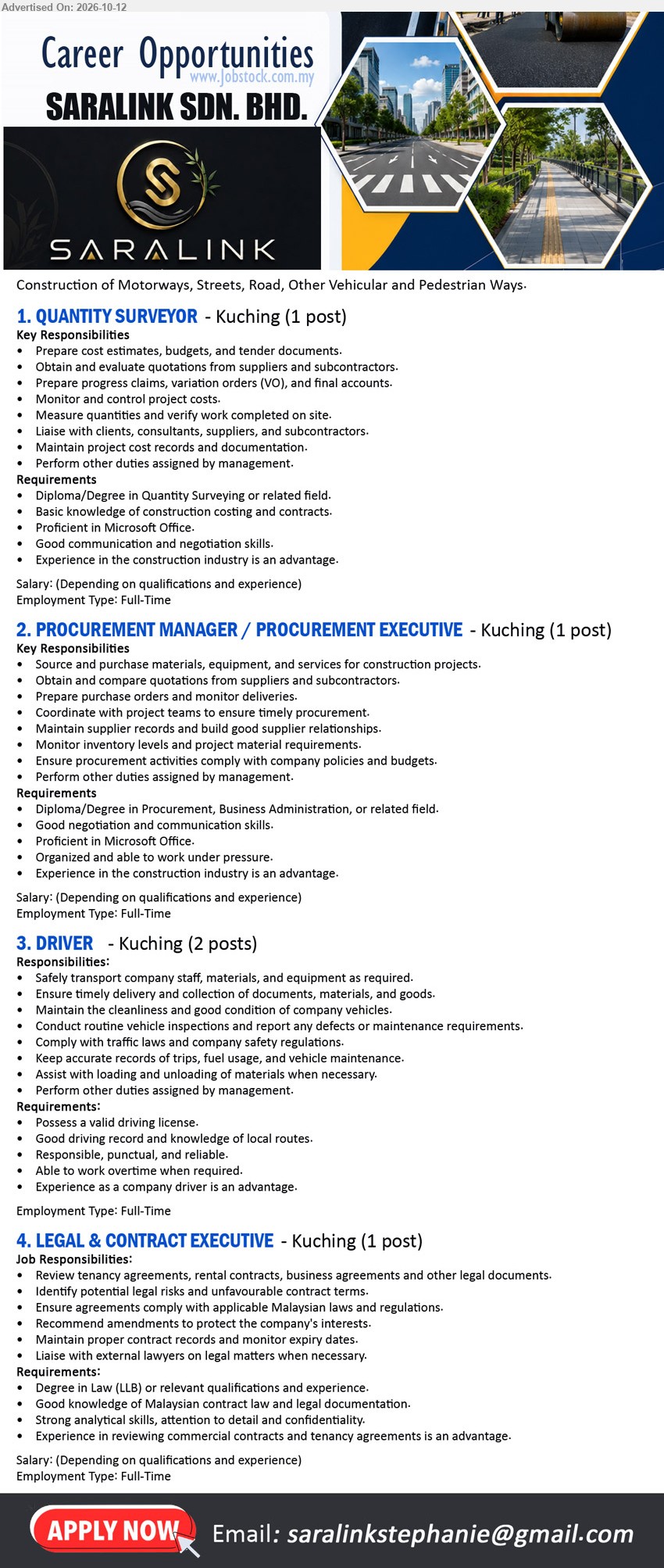 SARALINK SDN BHD - 1. QUANTITY SURVEYOR (Kuching), 1 post, Diploma/Degree in Quantity Surveying or related field, prepare cost estimates, budgets, tender documents, experience in construction industry an advantage.
2. PROCUREMENT MANAGER / PROCUREMENT EXECUTIVE (Kuching), 1 post, Diploma/Degree in Procurement, Business Administration or related field, source and purchase materials, equipment, services for construction projects.
3. DRIVER (Kuching), 2 posts, Valid driving license, good driving record, knowledge of local routes, safely transport company staff, materials and equipment, overtime when required.
4. LEGAL & CONTRACT EXECUTIVE (Kuching), 1 post, Degree in Law (LLB) or relevant qualifications, review tenancy agreements, rental contracts, business agreements and other legal documents.
Email Resume