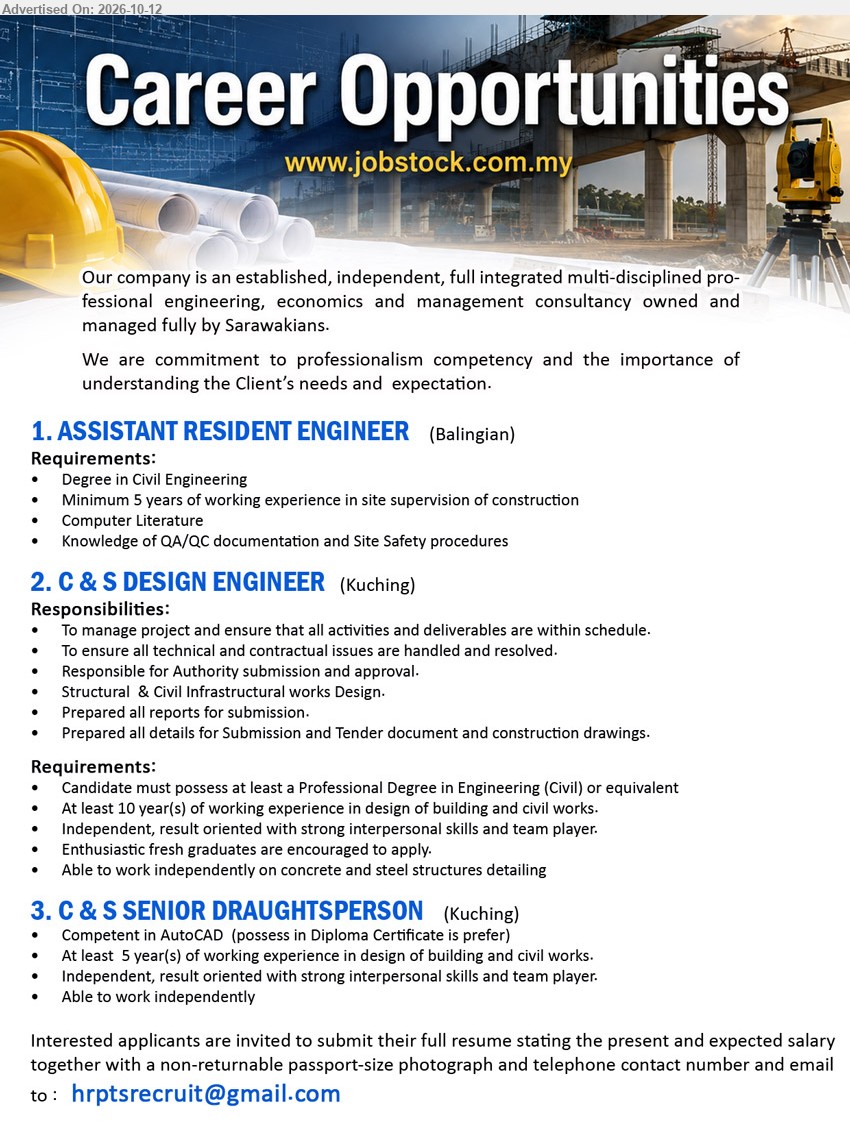 ADVERTISER - 1. ASSISTANT RESIDENT ENGINEER (Balingian), Degree in Civil Engineering, minimum 5 years of working experience in site supervision of construction, QA/QC documentation and Site Safety procedures.
2. C & S DESIGN ENGINEER (Kuching), Professional Degree in Engineering (Civil) or equivalent, at least 10 years of design experience, Structural & Civil Infrastructural works Design.
3. C & S SENIOR DRAUGHTSPERSON (Kuching), Competent in AutoCAD, Diploma Certificate preferred, at least 5 years of working experience in design of building and civil works.
Email Resume