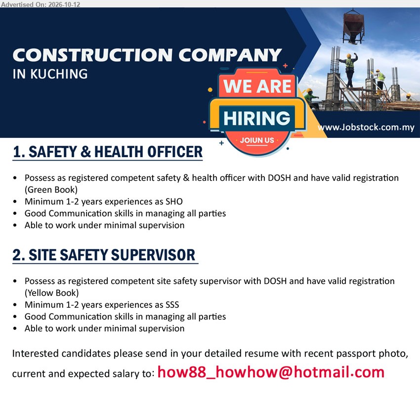 ADVERTISER (Construction Company) - 1. SAFETY & HEALTH OFFICER (Kuching), Registered competent safety & health officer with DOSH, valid registration (Green Book), minimum 1-2 years experiences as SHO.
2. SITE SAFETY SUPERVISOR (Kuching), Registered competent site safety supervisor with DOSH, valid registration (Yellow Book), minimum 1-2 years experiences as SSS.
Email Resume