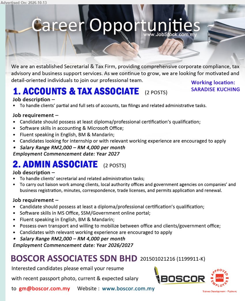 BOSCOR ASSOCIATES SDN BHD - 1. ACCOUNTS & TAX ASSOCIATE (Saradise Kuching, 2 posts), RM2,000 – RM4,000 per month, Diploma/professional certification, accounting & Microsoft Office, handle clients’ accounts, tax filings, English, BM & Mandarin.
2. ADMIN ASSOCIATE (Saradise Kuching, 2 posts), RM2,000 – RM4,000 per month, Diploma/professional certification, MS Office, SSM/Government online portal, secretarial and administration tasks, own transport.
Email Resume