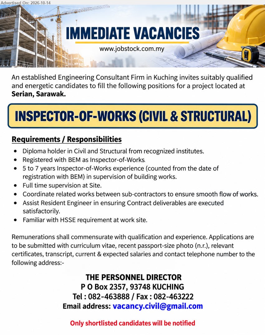 ADVERTISER (Engineering Consultant Firm) - INSPECTOR-OF-WORKS (CIVIL & STRUCTURAL) (Serian, Sarawak), Remunerations commensurate with qualification and experience, Diploma in Civil and Structural, registered with BEM, 5 to 7 years experience, full time site supervision.
Email Resume / Tel: 082-463888