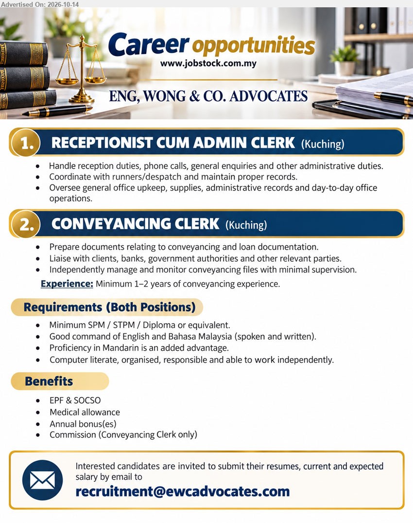 ENG, WONG & CO. ADVOCATES - 1. RECEPTIONIST CUM ADMIN CLERK (Kuching), Minimum SPM / STPM / Diploma or equivalent, handle reception duties, phone calls, general enquiries, administrative duties and office operations.
2. CONVEYANCING CLERK (Kuching), Minimum SPM / STPM / Diploma or equivalent, 1–2 years conveyancing experience, prepare conveyancing and loan documentation, commission provided.
Email Resume