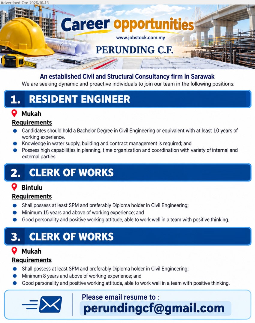 PERUNDING C.F. - 1. RESIDENT ENGINEER (Mukah), Bachelor Degree in Civil Engineering or equivalent, at least 10 years working experience, knowledge in water supply, building and contract management.
2. CLERK OF WORKS (Bintulu), Minimum SPM, Diploma in Civil Engineering preferred, minimum 15 years working experience, able to work well in a team.
3. CLERK OF WORKS (Mukah), Minimum SPM, Diploma in Civil Engineering preferred, minimum 8 years working experience, able to work well in a team.
Email Resume