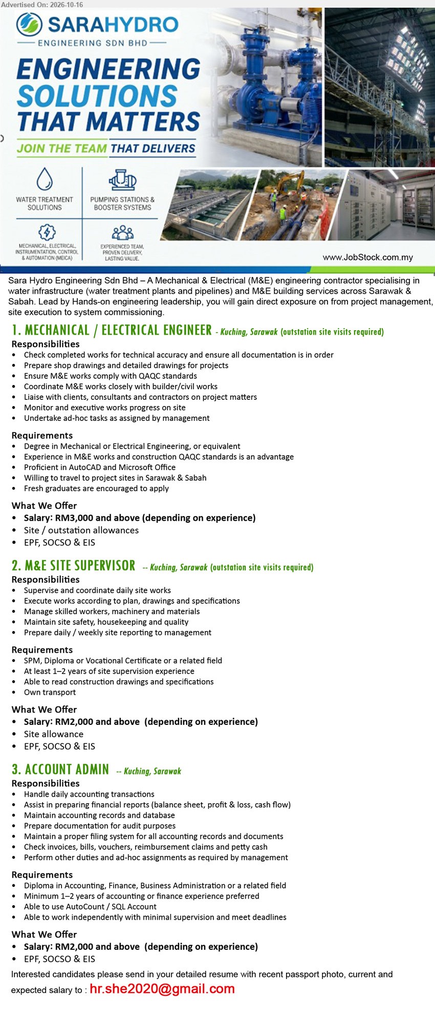 SARA HYDRO ENGINEERING SDN BHD - 1. MECHANICAL / ELECTRICAL ENGINEER (Kuching, Sarawak), RM3,000 and above + allowances, Degree in Mechanical or Electrical Engineering, AutoCAD, M&E works, QAQC standards, fresh graduates encouraged.
2. M&E SITE SUPERVISOR (Kuching, Sarawak), RM2,000 and above + site allowance, SPM, Diploma or Vocational Certificate, 1–2 years site supervision experience, own transport.
3. ACCOUNT ADMIN (Kuching, Sarawak), RM2,000 and above, Diploma in Accounting, Finance, Business Administration or related field, 1–2 years experience preferred, AutoCount / SQL Account.
Email Resume