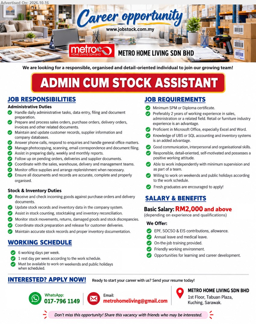 METRO HOME LIVING SDN BHD - ADMIN CUM STOCK ASSISTANT (Kuching, Sarawak), RM2,000 and above, Minimum SPM or Diploma, 2 years experience preferred, Microsoft Excel and Word, stock records, inventory reconciliation, fresh graduates encouraged.
Email Resume / WhatsApp: 017-796 1149