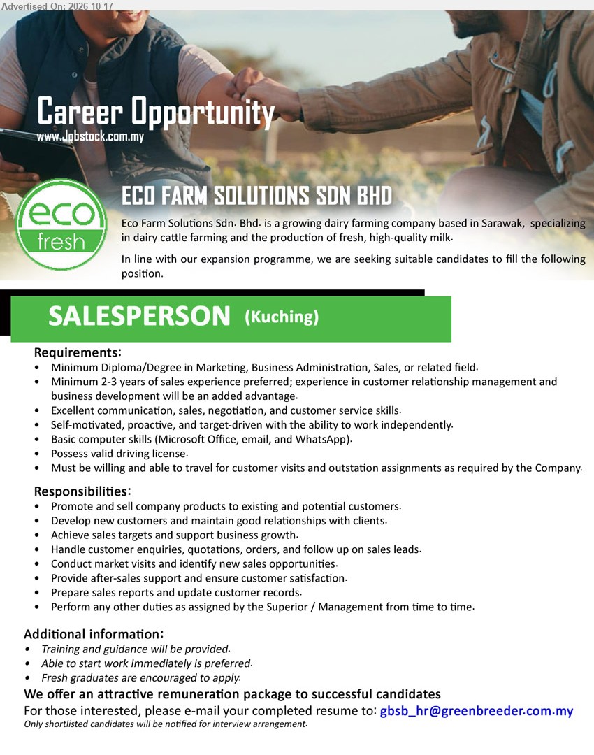 ECO FARM SOLUTIONS SDN BHD - SALESPERSON (Kuching), Attractive remuneration package, Diploma/Degree in Marketing, Business Administration, Sales or related field, 2–3 years sales experience preferred, valid driving license, fresh graduates encouraged.
Email Resume