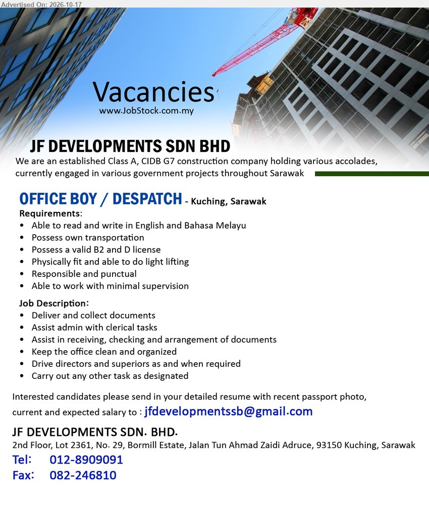 JF DEVELOPMENTS SDN BHD - OFFICE BOY / DESPATCH (Kuching, Sarawak), Able to read and write in English and Bahasa Melayu, valid B2 and D license, own transport, deliver documents, drive directors and superiors.
Email Resume / Tel: 012-8909091