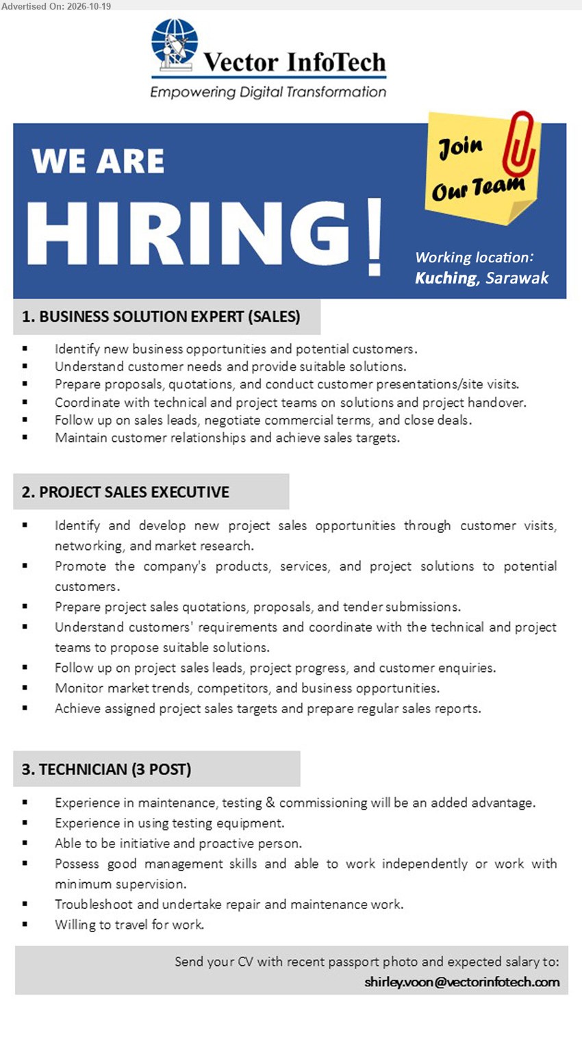 VECTOR INFOTECH SDN BHD - 1. BUSINESS SOLUTION EXPERT (SALES) (Kuching, Sarawak), Identify new business opportunities and potential customers, Prepare proposals, quotations, and conduct customer presentations/site visits.
2. PROJECT SALES EXECUTIVE (Kuching, Sarawak), Identify and develop new project sales opportunities, Prepare project sales quotations, proposals, and tender submissions.
3. TECHNICIAN (3 POST) (Kuching, Sarawak), Experience in maintenance, testing & commissioning will be an added advantage. Troubleshoot and undertake repair and maintenance work. Willing to travel for work.
Email Resume
