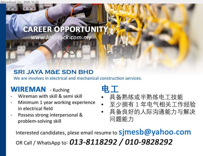 SRI JAYA M&E SDN BHD - WIREMAN 电工 (Kuching), Minimum 1 year working experience in electrical field, Wireman with skill & semi skill, 具备良好的人际沟通能力与解决问题能力.
Call / WhatsApp 013-8118292 / 010-9828292 / Email Resume