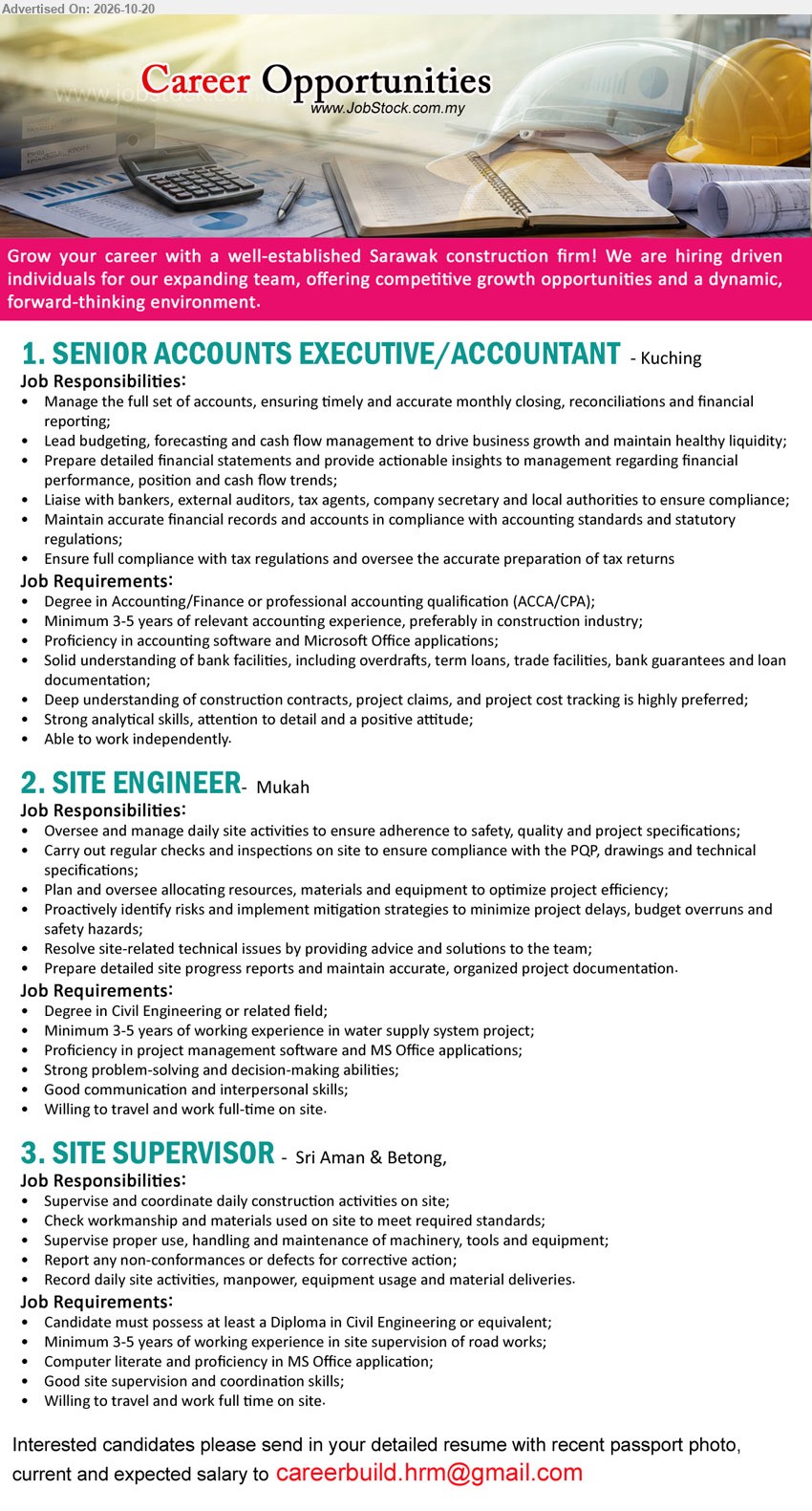 ADVERTISER (Construction Firm) - 1. SENIOR ACCOUNTS EXECUTIVE/ACCOUNTANT (Kuching), Degree in Accounting/Finance or ACCA/CPA, Minimum 3-5 years experience, Manage full set of accounts, budgeting, forecasting and financial reporting.
2. SITE ENGINEER (Mukah), Degree in Civil Engineering or related field, Minimum 3-5 years of working experience in water supply system project, Oversee daily site activities.
3. SITE SUPERVISOR (Sri Aman & Betong), Diploma in Civil Engineering or equivalent, Minimum 3-5 years experience in road works, Supervise daily construction activities.
Email Resume