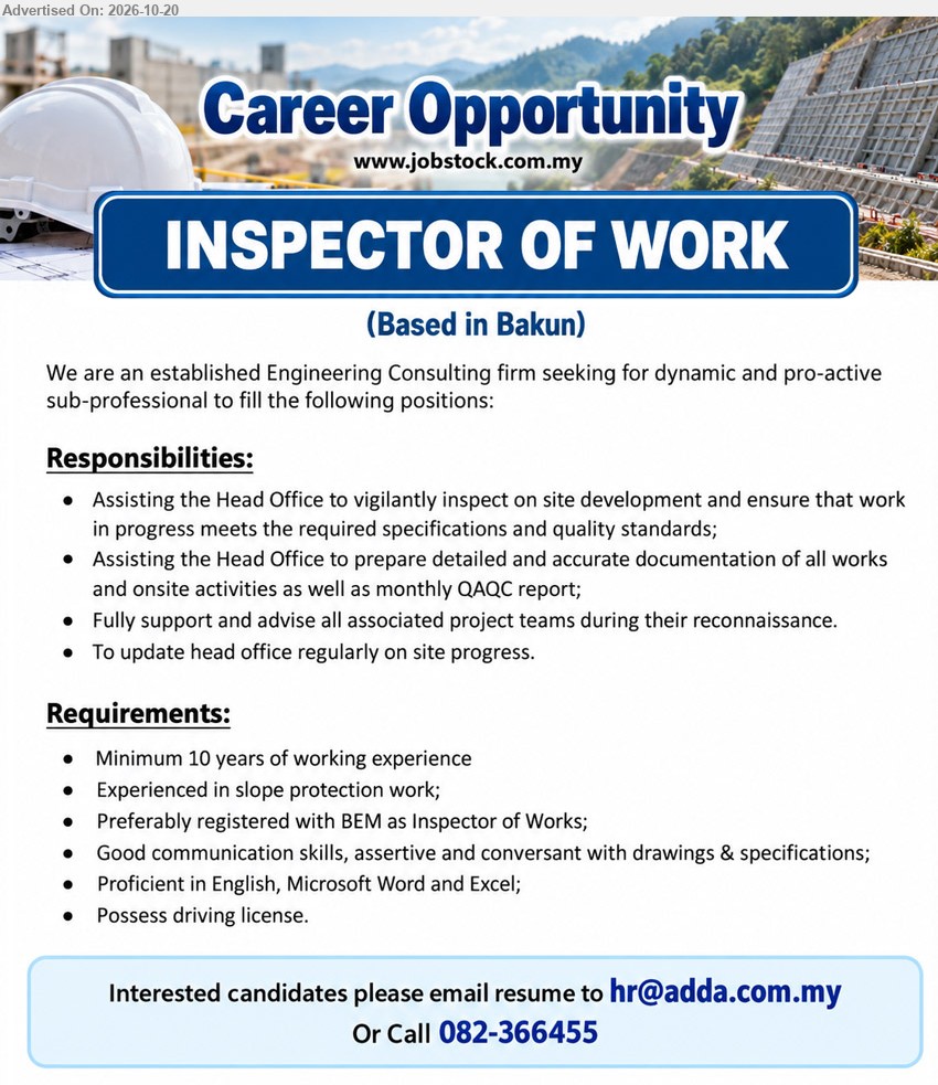 ADVERTISER (Engineering Consulting Firm) - INSPECTOR OF WORK (Bakun), Minimum 10 years of working experience, Experienced in slope protection work, Preferably registered with BEM as Inspector of Works, Inspect site development and quality standards.
Call 082-366455 / Email Resume