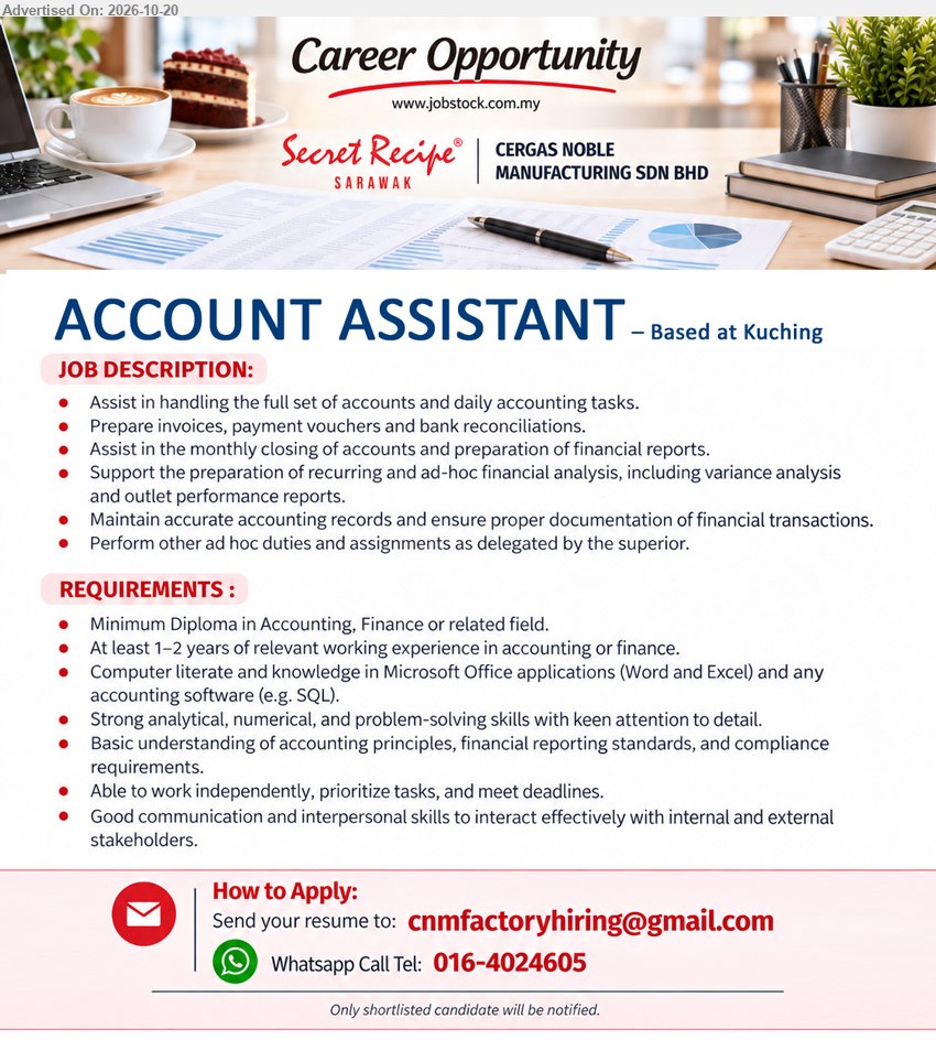CERGAS NOBLE MANUFACTURING SDN BHD - ACCOUNT ASSISTANT (Kuching), Minimum Diploma in Accounting, Finance or related field, At least 1–2 years experience, Assist in handling full set of accounts, Prepare invoices, payment vouchers and bank reconciliations.
Call / WhatsApp 016-4024605 / Email Resume