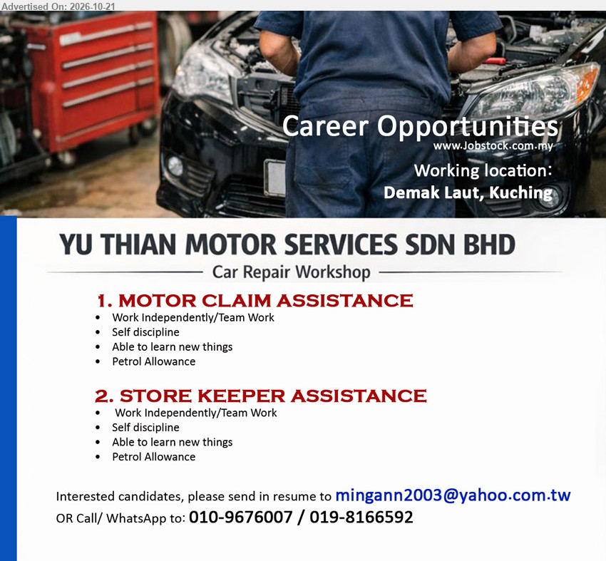 YU THIAN MOTOR SERVICES SDN BHD - 1. MOTOR CLAIM ASSISTANCE (Demak Laut, Kuching), Work Independently/Team Work, Self discipline, Able to learn new things, Petrol Allowance.
2. STORE KEEPER ASSISTANCE (Demak Laut, Kuching), Work Independently/Team Work, Self discipline, Able to learn new things, Petrol Allowance.
Email Resume / Call or WhatsApp 010-9676007 / 019-8166592