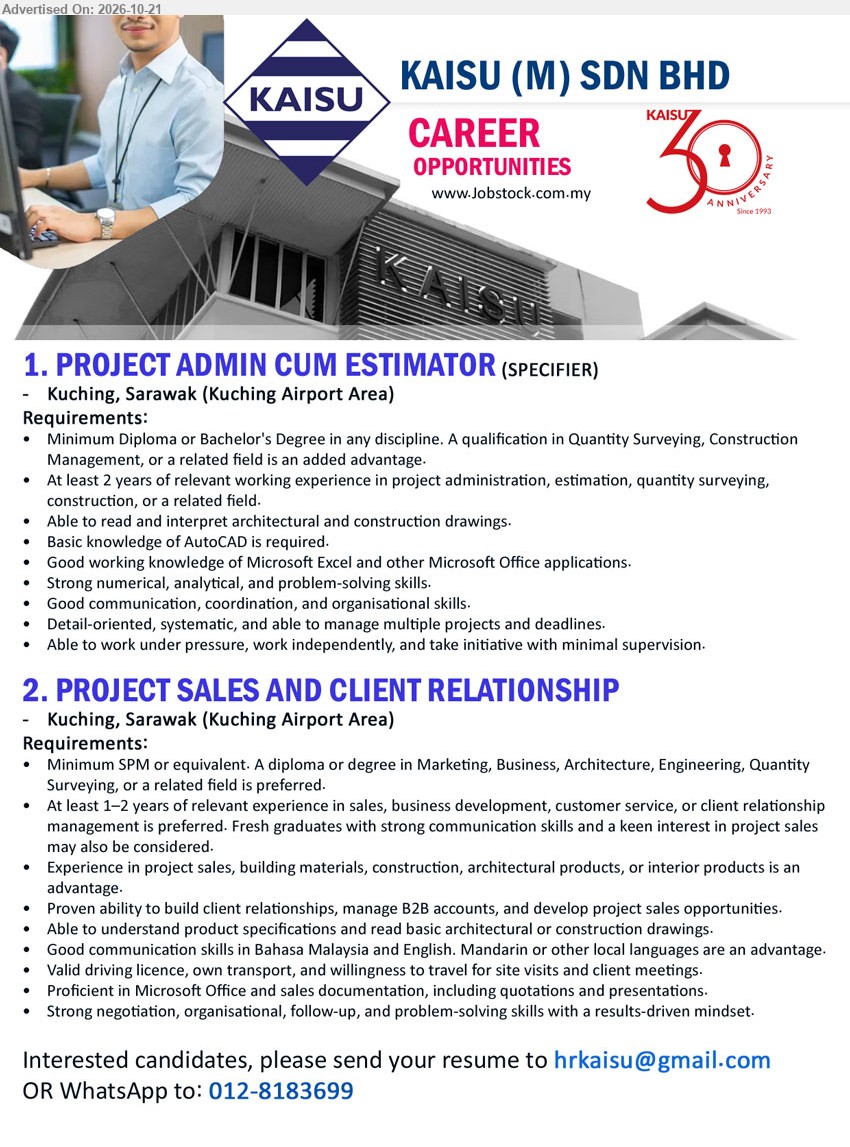 KAISU (M) SDN BHD - 1. PROJECT ADMIN CUM ESTIMATOR (SPECIFIER) (Kuching Airport Area), Diploma/Bachelor's Degree, QS/Construction Management advantage, 2 years experience, estimation, construction drawings, AutoCAD, Microsoft Excel.
2. PROJECT SALES AND CLIENT RELATIONSHIP (Kuching Airport Area), Minimum SPM, Diploma/Degree in Marketing/Business/Architecture/Engineering/QS preferred, 1–2 years experience preferred, fresh graduates considered, B2B accounts, own transport.
Email Resume / WhatsApp 012-8183699