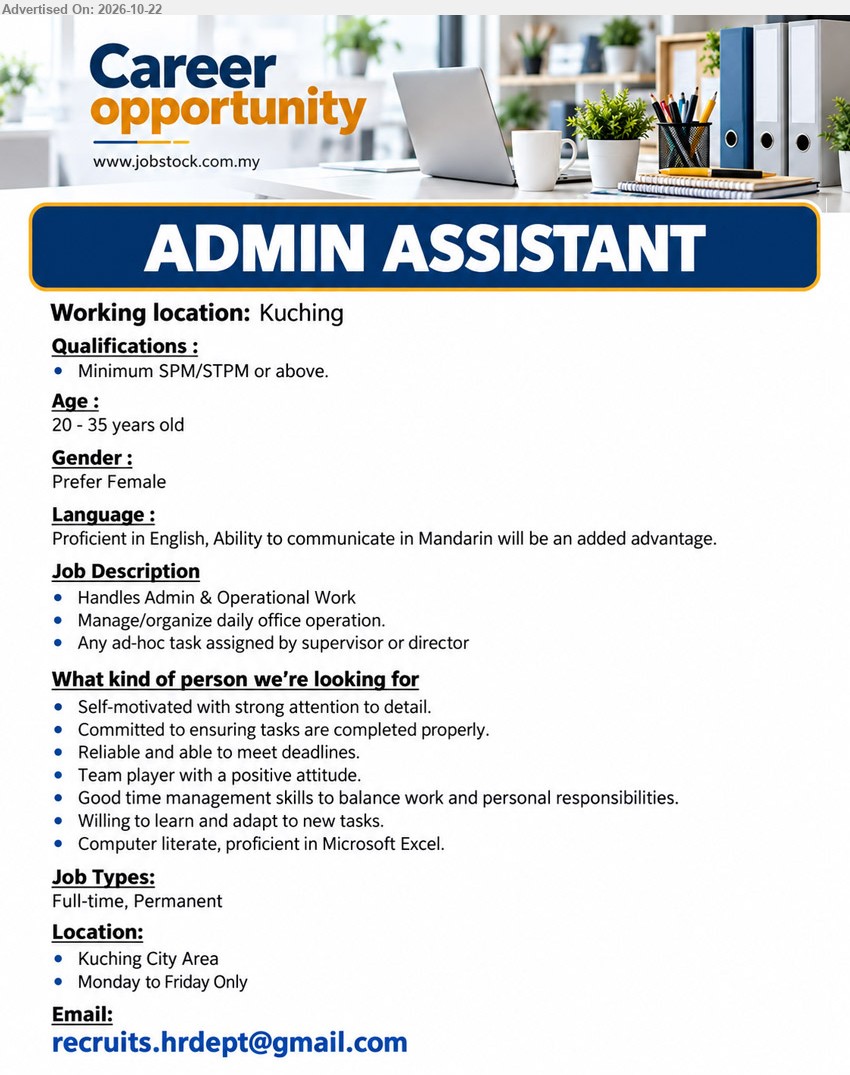 ADVERTISER - ADMIN ASSISTANT (Kuching), Minimum SPM/STPM, age 20–35, prefer female, proficient in English, Mandarin advantage, Admin & Operational Work, Microsoft Excel, Full-time, Permanent, Monday to Friday Only.
Email Resume