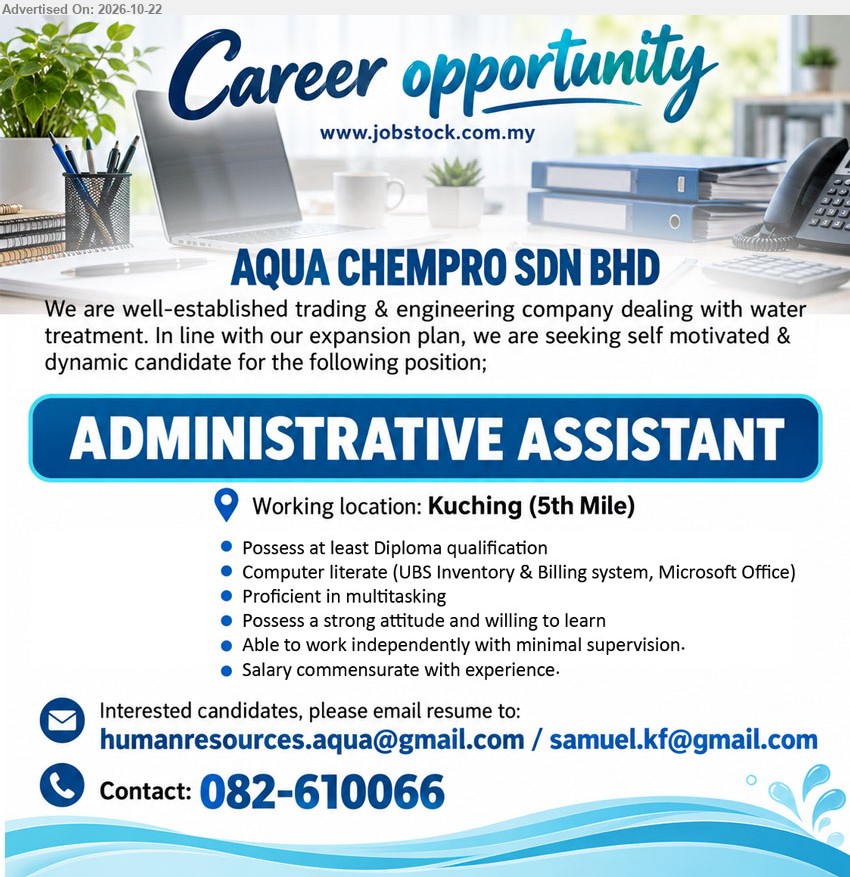 AQUA CHEMPRO SDN BHD - ADMINISTRATIVE ASSISTANT (5th Mile, Kuching), Diploma qualification, computer literate (UBS Inventory & Billing system, Microsoft Office), proficient in multitasking, willing to learn, work independently.
Email Resume / Call 082-610066