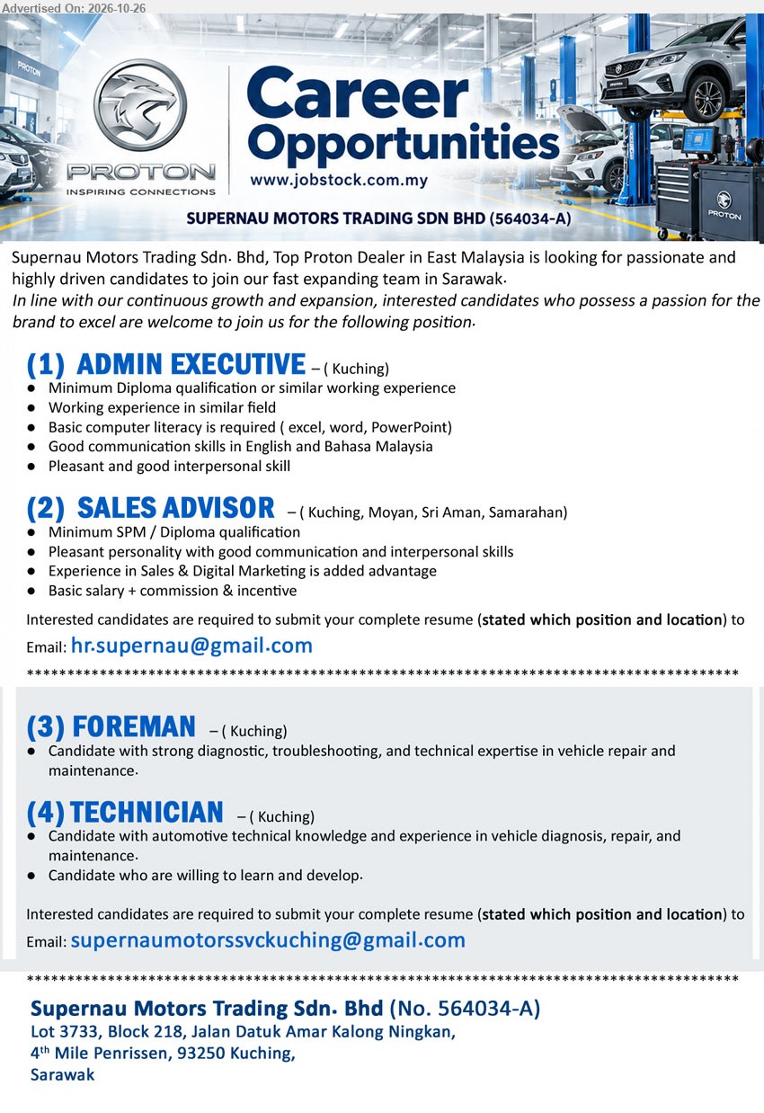 SUPERNAU MOTORS TRADING SDN BHD - 1. ADMIN EXECUTIVE (Kuching) Minimum Diploma qualification or similar working experience. Basic computer literacy, good communication skills in English and Bahasa Malaysia.
2. SALES ADVISOR (Kuching, Moyan, Sri Aman, Samarahan) Basic salary + commission & incentive. Minimum SPM / Diploma qualification. Experience in Sales & Digital Marketing is added advantage.
3. FOREMAN (Kuching) Strong diagnostic, troubleshooting, and technical expertise in vehicle repair and maintenance.
4. TECHNICIAN (Kuching) Automotive technical knowledge and experience in vehicle diagnosis, repair, and maintenance. Willing to learn and develop.
Email Resume