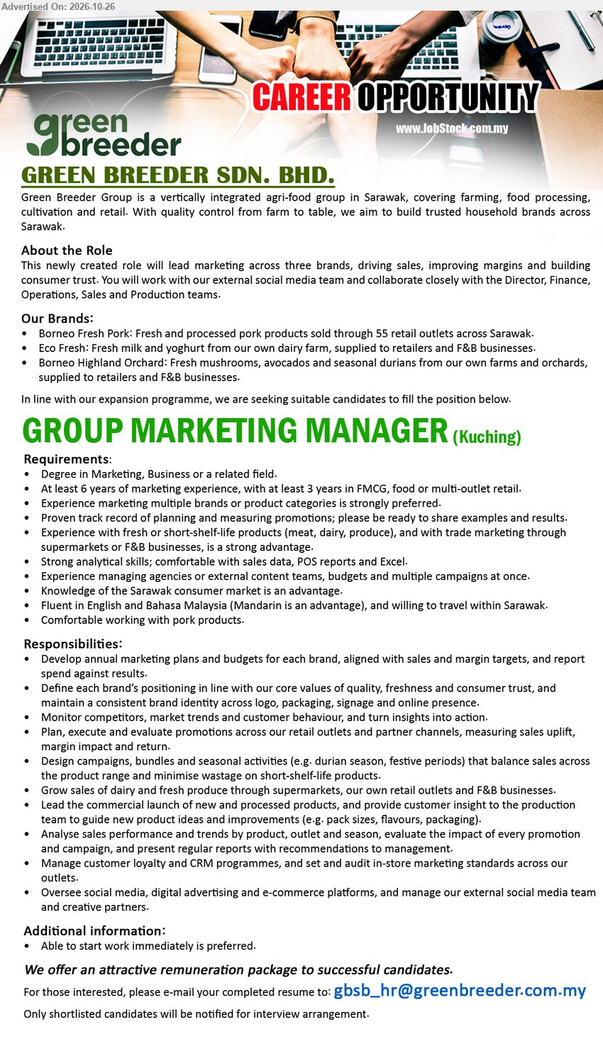 GREEN BREEDER SDN BHD - GROUP MARKETING MANAGER (Kuching) Degree in Marketing, Business or related field. At least 6 years marketing experience, 3 years in FMCG, food or multi-outlet retail. Develop marketing plans, budgets and promotions. Attractive remuneration package.
Email Resume