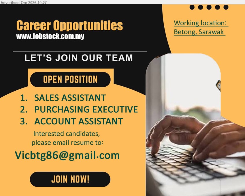 ADVERTISER - 1. SALES ASSISTANT (Betong).
2. PURCHASING EXECUTIVE  (Betong).
3. ACCOUNT ASSISTANT (Betong).
Email resume.