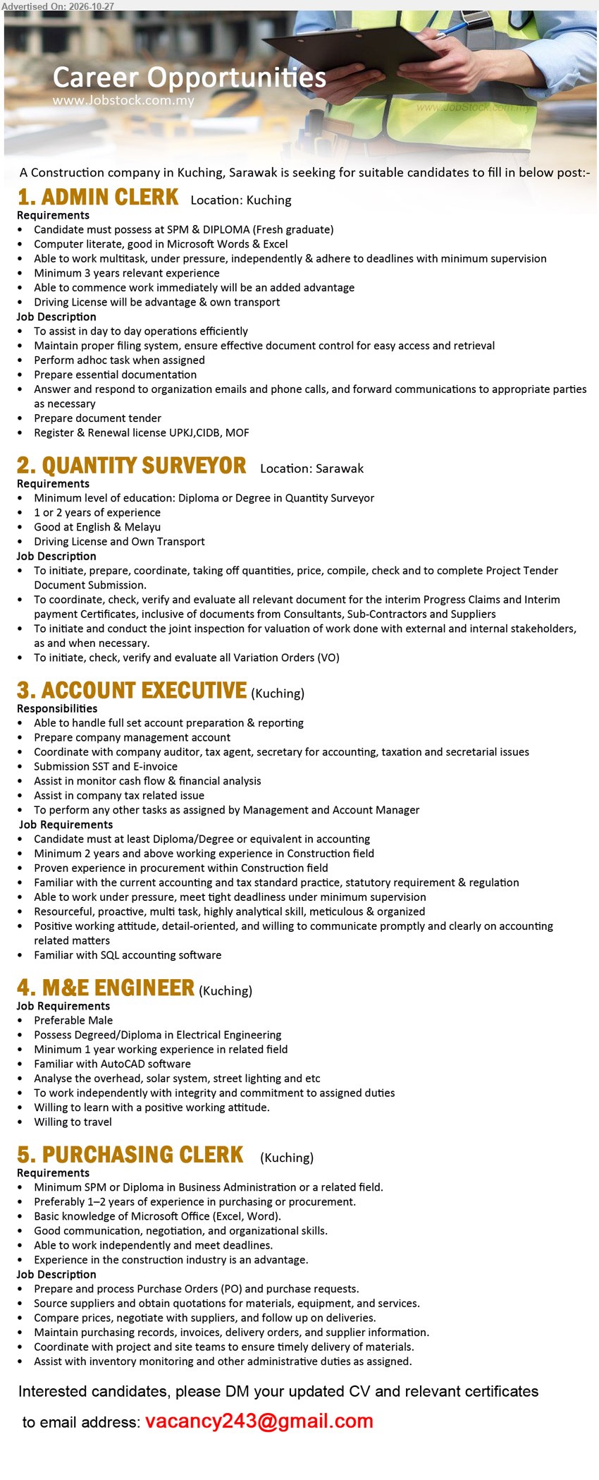 ADVERTISER (Construction Company) - 1. ADMIN CLERK (Kuching) SPM & Diploma. Minimum 3 years relevant experience. Assist day to day operations, prepare essential documentation and tender.
2. QUANTITY SURVEYOR (Sarawak) Diploma or Degree in Quantity Surveyor. 1 or 2 years experience. Prepare Project Tender Document, Progress Claims and Variation Orders.
3. ACCOUNT EXECUTIVE (Kuching) Diploma/Degree in Accounting. Minimum 2 years working experience in Construction field. Handle full set account preparation, SST and E-invoice.
4. M&E ENGINEER (Kuching) Degree/Diploma in Electrical Engineering. Minimum 1 year working experience. Familiar with AutoCAD. Analyse overhead, solar system, street lighting.
5. PURCHASING CLERK (Kuching) SPM or Diploma in Business Administration or related field. 1–2 years purchasing experience preferred. Prepare Purchase Orders, source suppliers.
Email Resume