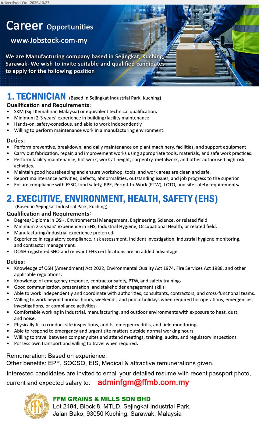FFM GRAINS & MILLS SDN BHD - 1. TECHNICIAN (Sejingkat Industrial Park, Kuching) SKM or equivalent technical qualification. Minimum 2–3 years experience in building/facility maintenance. Perform preventive, breakdown, and daily maintenance.
2. EXECUTIVE, ENVIRONMENT, HEALTH, SAFETY (EHS) (Sejingkat Industrial Park, Kuching) Degree/Diploma in OSH, Environmental Management, Engineering, Science, or related field. Minimum 2–3 years experience in EHS. DOSH-registered SHO is an added advantage.
Email Resume