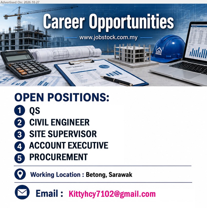 ADVERTISER - 1. QS (Betong).
2. CIVIL ENGINEER (Betong).
3. SITE SUPERVISOR  (Betong).
4. ACCOUNT EXECUTIVE (Betong).
5. PROCUREMENT (Betong).
Email resume.