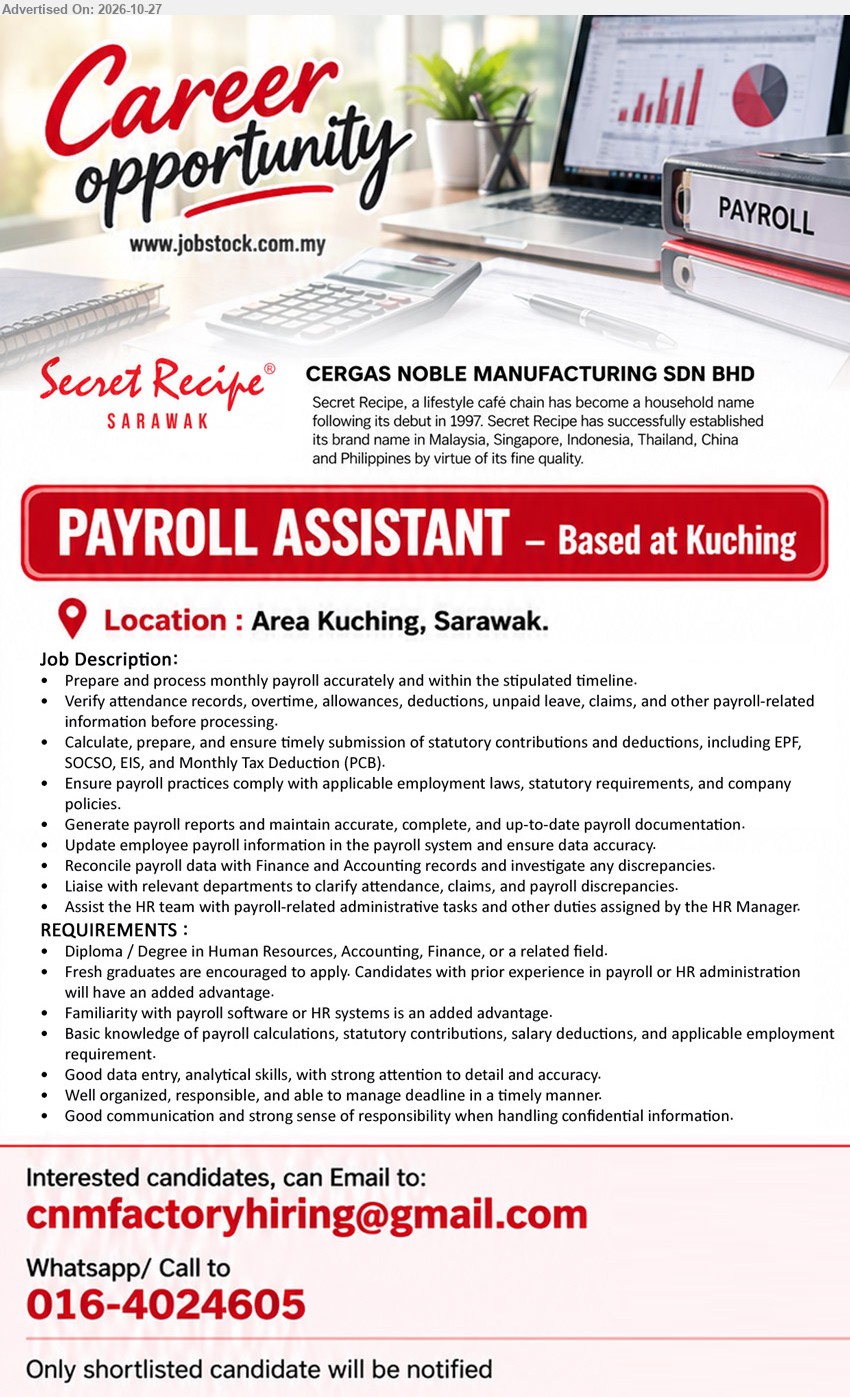 CERGAS NOBLE MANUFACTURING SDN BHD - PAYROLL ASSISTANT (Kuching, Sarawak) Diploma / Degree in Human Resources, Accounting, Finance, or related field. Fresh graduates encouraged. Prepare monthly payroll, statutory contributions and payroll reports.
Call / WhatsApp 016-4024605 or Email Resume